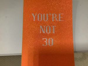 Youre Not 30 Card