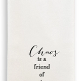 Chaos Is a Friend of Mine Dish Towel