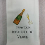 I was told there would be Veuve