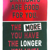 Birthdays Are Good for You Greeting Card