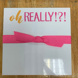 Luxe Notepad- Oh REALLY!?!