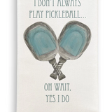 D881 I Don't Always Play Pickleball Dishtowel D881