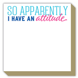 Luxe Notepad- So Apparently I Have An Attitude