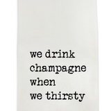 We Drink Champagne Words Dish Towel