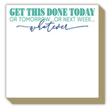 Luxe Notepad- Get This Done Today or Tomorrow or Next Week Whatever