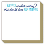 Luxe Notepad- I Survived Another Meeting