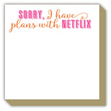Luxe Notepad- Sorry, I Have Plans With Netflix